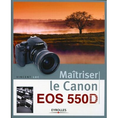 Luc Vincent Maîtriser Le Canon Eos 550d - Publicité Luc Vincent Maîtriser Le Canon Eos 550d - Publicité