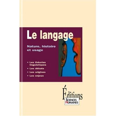 Collectif Le Langage : Nature, Histoire Et Usage : Les Théories Linguistiques, Les Débats, Les Origines, Les Enjeux - Publicité Collectif Le Langage : Nature, Histoire Et Usage : Les Théories Linguistiques, Les Débats, Les Origines, Les Enjeux - Publicité