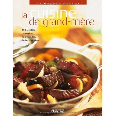 Atlas La Cuisine De Grand-Mère : 150 Recettes De Cuisine Gourmandes, Faciles À Réaliser - Publicité Atlas La Cuisine De Grand-Mère : 150 Recettes De Cuisine Gourmandes, Faciles À Réaliser - Publicité