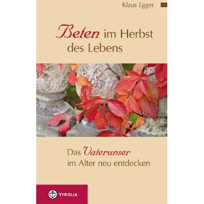 Klaus Egger Beten Im Herbst Des Lebens: Das Vaterunser Im Alter Neu Entdecken - Publicité Klaus Egger Beten Im Herbst Des Lebens: Das Vaterunser Im Alter Neu Entdecken - Publicité