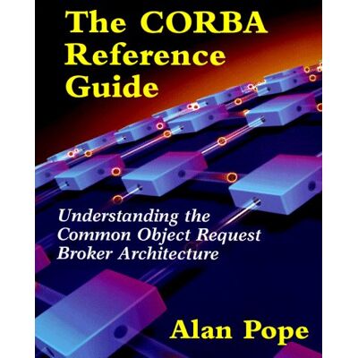 Alan Pope The Corba Reference Guide. Understanding The Common Object Request Broker Architecture - Publicité Alan Pope The Corba Reference Guide. Understanding The Common Object Request Broker Architecture - Publicité
