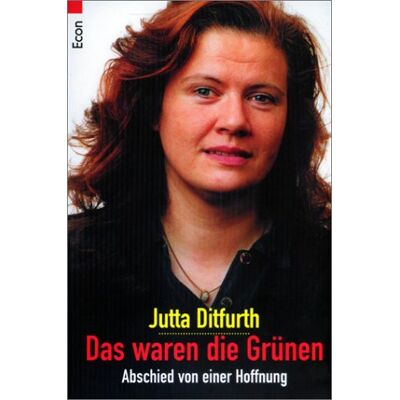 Jutta Ditfurth Das Waren Die Grünen. Abschied Von Einer Hoffnung. Publicité Jutta Ditfurth Das Waren Die Grünen. Abschied Von Einer Hoffnung. Publicité