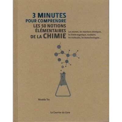 Collectif 3 Minutes Pour Comprendre Les 50 Notions Élémentaires De La Chimie : Les Atomes, Les Réactions Chimiques, La Chimie Organique, Nucléaire, Les Molécules, Les Biotechnologies... Publicité Collectif 3 Minutes Pour Comprendre Les 50 Notions Élémentaires De La Chimie : Les Atomes, Les Réactions Chimiques, La Chimie Organique, Nucléaire, Les Molécules, Les Biotechnologies... Publicité