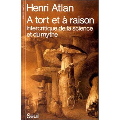Henri Atlan A Tort Et À Raison : Intercritique De La Science Et Du Mythe - Publicité Henri Atlan A Tort Et À Raison : Intercritique De La Science Et Du Mythe - Publicité