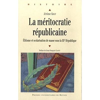 Jérôme Krop La Méritocratie Républicaine : Élitisme Et Scolarisation De Masse Sous La Iiie République - Publicité Jérôme Krop La Méritocratie Républicaine : Élitisme Et Scolarisation De Masse Sous La Iiie République - Publicité