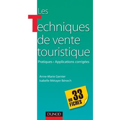Anne-Marie Garnier Les Techniques De Vente Touristique : Pratiques, Applications Corrigées : En 33 Fiches - Publicité Anne-Marie Garnier Les Techniques De Vente Touristique : Pratiques, Applications Corrigées : En 33 Fiches - Publicité