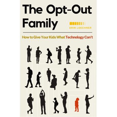 Erin Loechner The Opt-Out Family: How To Give Your Kids What Technology Can'T - Publicité Erin Loechner The Opt-Out Family: How To Give Your Kids What Technology Can'T - Publicité