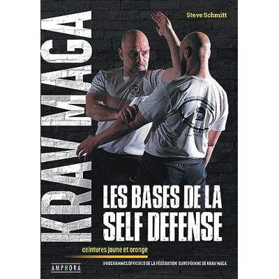 Steve Schmitt Krav Maga, Les Bases De La Self Défense : Ceintures Jaune Et Orange : Programmes Officiels De La Fédération Européenne De Krav Maga - Publicité Steve Schmitt Krav Maga, Les Bases De La Self Défense : Ceintures Jaune Et Orange : Programmes Officiels De La Fédération Européenne De Krav Maga - Publicité
