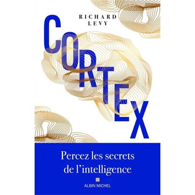 Richard Lévy Cortex: Percez Les Secrets De L'Intelligence - Publicité Richard Lévy Cortex: Percez Les Secrets De L'Intelligence - Publicité