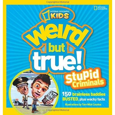 Weird But True: Stupid Criminals: 100 Brainless Baddies Busted, Plus Wacky Facts (National Geographic Kids) - Publicité Weird But True: Stupid Criminals: 100 Brainless Baddies Busted, Plus Wacky Facts (National Geographic Kids) - Publicité