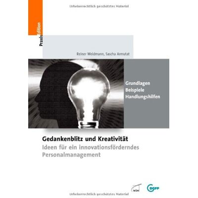 Reiner Weidmann Gedankenblitz Und Kreativität: Ideen Für Ein Innovationsförderndes Personalmanagement -Grundlagen - Handlungshilfen - Beispiele - Publicité Reiner Weidmann Gedankenblitz Und Kreativität: Ideen Für Ein Innovationsförderndes Personalmanagement -Grundlagen - Handlungshilfen - Beispiele - Publicité