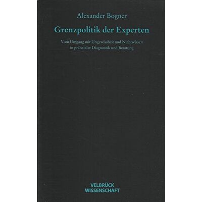Bögner Grenzpolitik Der Experten: Vom Umgang Mit Ungewissheit Und Nichtwissen In Pränataler Diagnostik Und Beratung - Publicité Bögner Grenzpolitik Der Experten: Vom Umgang Mit Ungewissheit Und Nichtwissen In Pränataler Diagnostik Und Beratung - Publicité