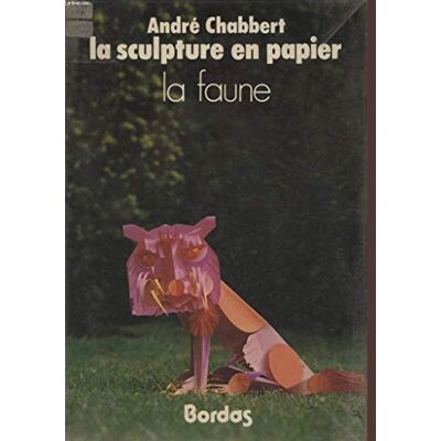 Chabbert André La Sculpture En Papier : La Faune - Publicité Chabbert André La Sculpture En Papier : La Faune - Publicité