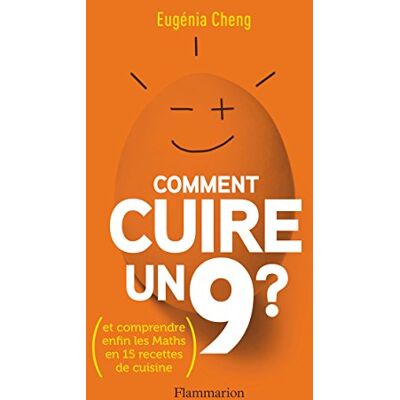 Eugenia Cheng Comment Cuire Un 9 ? : Et Comprendre Enfin Les Maths En 15 Recettes De Cuisine - Publicité Eugenia Cheng Comment Cuire Un 9 ? : Et Comprendre Enfin Les Maths En 15 Recettes De Cuisine - Publicité