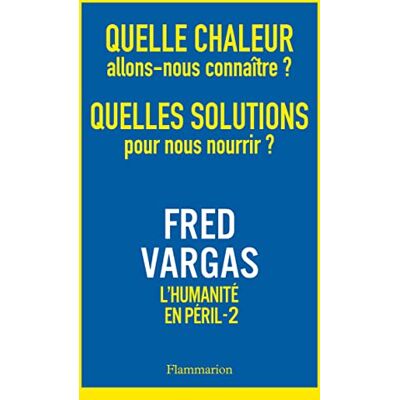 Fred Vargas L'Humanité En Péril. Vol. 2. Quelle Chaleur Allons-Nous Connaître ? Quelles Solutions Pour Nous Nourrir ? - Publicité Fred Vargas L'Humanité En Péril. Vol. 2. Quelle Chaleur Allons-Nous Connaître ? Quelles Solutions Pour Nous Nourrir ? - Publicité