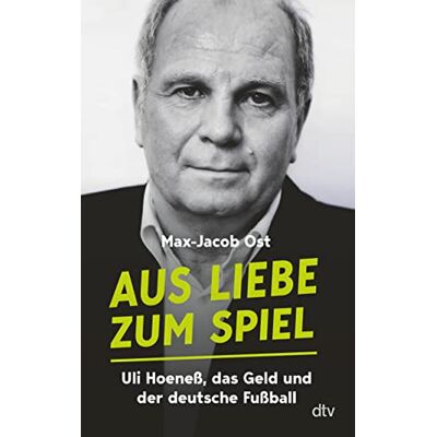 Max-Jacob Ost Aus Liebe Zum Spiel: Uli Hoeneß, Das Geld Und Der Deutsche Fußball Das Buch Zum Preisgekrönten Fußball Podcast - Publicité Max-Jacob Ost Aus Liebe Zum Spiel: Uli Hoeneß, Das Geld Und Der Deutsche Fußball Das Buch Zum Preisgekrönten Fußball Podcast - Publicité