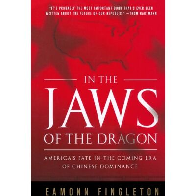 Eamonn Fingleton In The Jaws Of The Dragon: America'S Fate In The Coming Era Of Chinese Dominance - Publicité Eamonn Fingleton In The Jaws Of The Dragon: America'S Fate In The Coming Era Of Chinese Dominance - Publicité