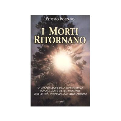 Ernesto Bozzano I Morti Ritornano. La Dimostrazione Della Sopravvivenza Dopo La Morte E Le Testimonianze Delle «entità» In Un Classico Dello Spiritismo (Anima) - Publicité Ernesto Bozzano I Morti Ritornano. La Dimostrazione Della Sopravvivenza Dopo La Morte E Le Testimonianze Delle «entità» In Un Classico Dello Spiritismo (Anima) - Publicité