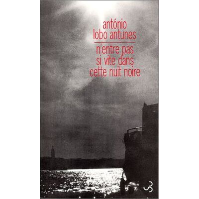 Antunes, António Lobo N'Entre Pas Si Vite Dans Cette Nuit Noire : Poème - Publicité Antunes, António Lobo N'Entre Pas Si Vite Dans Cette Nuit Noire : Poème - Publicité