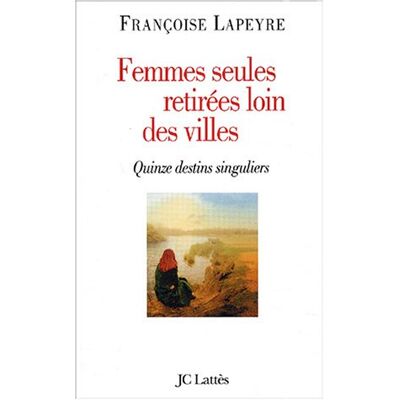 Françoise Lapeyre Femmes Seules Retirées Loin Des Villes : Quinze Destins Singuliers - Publicité Françoise Lapeyre Femmes Seules Retirées Loin Des Villes : Quinze Destins Singuliers - Publicité
