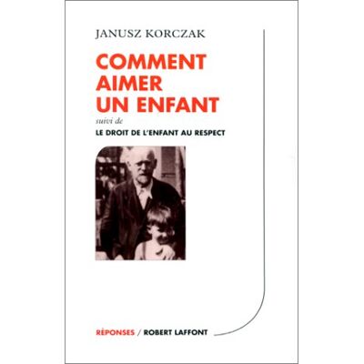 Janusz Korczak Comment Aimer Un Enfant. Le Droit De L'Enfant Au Respect - Publicité Janusz Korczak Comment Aimer Un Enfant. Le Droit De L'Enfant Au Respect - Publicité