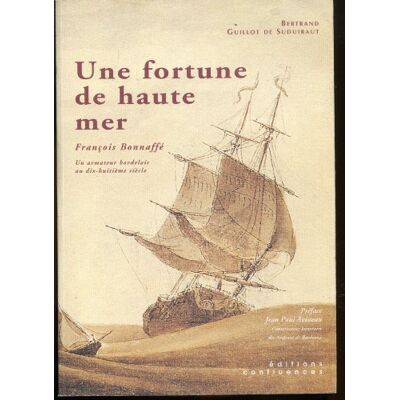 Collectif Une Fortune De Haute Mer : François Bonnaffé, Un Armateur Bordelais Au Xviiie Siècle Et Sa Descendance - Publicité Collectif Une Fortune De Haute Mer : François Bonnaffé, Un Armateur Bordelais Au Xviiie Siècle Et Sa Descendance - Publicité