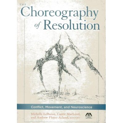 Michelle Lebaron The Choreography Of Resolution: Conflict, Movement, And Neuroscience - Publicité Michelle Lebaron The Choreography Of Resolution: Conflict, Movement, And Neuroscience - Publicité