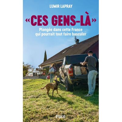 Lumir Lapray Ces Gens-Là : Plongée Dans Cette France Qui Pourrait Tout Faire Basculer - Publicité Lumir Lapray Ces Gens-Là : Plongée Dans Cette France Qui Pourrait Tout Faire Basculer - Publicité