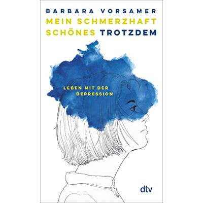 Barbara Vorsamer Mein Schmerzhaft Schönes Trotzdem: Leben Mit Der Depression - Publicité Barbara Vorsamer Mein Schmerzhaft Schönes Trotzdem: Leben Mit Der Depression - Publicité