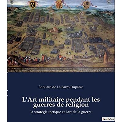 Duparcq, Edouard De La Barre L'Art Militaire Pendant Les Guerres De Religion : La Stratégie Tactique Et L'Art De La Guerre - Publicité Duparcq, Edouard De La Barre L'Art Militaire Pendant Les Guerres De Religion : La Stratégie Tactique Et L'Art De La Guerre - Publicité