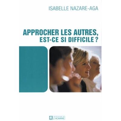 Isabelle Nazare-Aga Approcher Les Autres, Est-Ce Si Difficile ? - Publicité Isabelle Nazare-Aga Approcher Les Autres, Est-Ce Si Difficile ? - Publicité