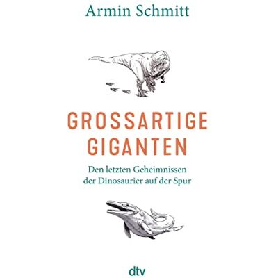 Armin Schmitt Großartige Giganten: Den Letzten Geheimnissen Der Dinosaurier Auf Der Spur Faszinierende Einblicke In Die Paläobiologie - Publicité Armin Schmitt Großartige Giganten: Den Letzten Geheimnissen Der Dinosaurier Auf Der Spur Faszinierende Einblicke In Die Paläobiologie - Publicité