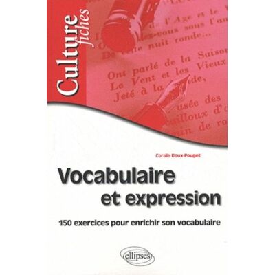 Coralie Doux-Pouget Vocabulaire Et Expression : 150 Exercices Pour Enrichir Son Vocabulaire - Publicité Coralie Doux-Pouget Vocabulaire Et Expression : 150 Exercices Pour Enrichir Son Vocabulaire - Publicité