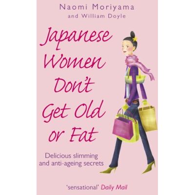 Naomi Moriyama Japanese Women Don'T Get Old Or Fat: Delicious Slimming And Anti-Ageing Secrets - Publicité Naomi Moriyama Japanese Women Don'T Get Old Or Fat: Delicious Slimming And Anti-Ageing Secrets - Publicité