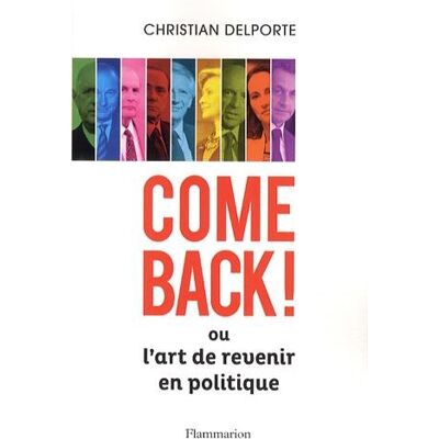 Christian Delporte Come Back Ou L'Art De Revenir En Politique - Publicité Christian Delporte Come Back Ou L'Art De Revenir En Politique - Publicité
