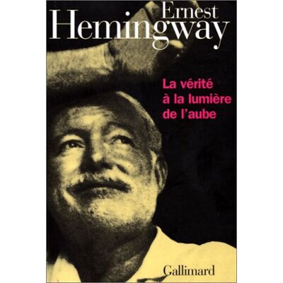 Ernest Hemingway La Vérité À La Lumière De L'Aube - Publicité Ernest Hemingway La Vérité À La Lumière De L'Aube - Publicité
