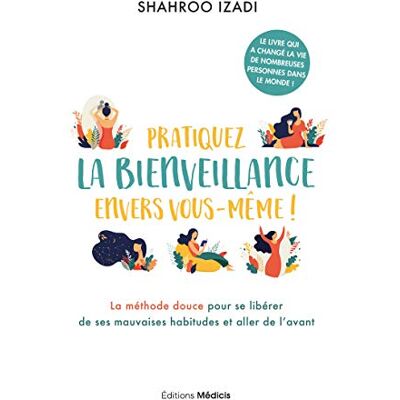 Shahroo Izadi Pratiquez La Bienveillance Envers Vous-Même ! : La Méthode Douce Pour Se Libérer De Ses Mauvaises Habitudes Et Aller De L'Avant - Publicité Shahroo Izadi Pratiquez La Bienveillance Envers Vous-Même ! : La Méthode Douce Pour Se Libérer De Ses Mauvaises Habitudes Et Aller De L'Avant - Publicité