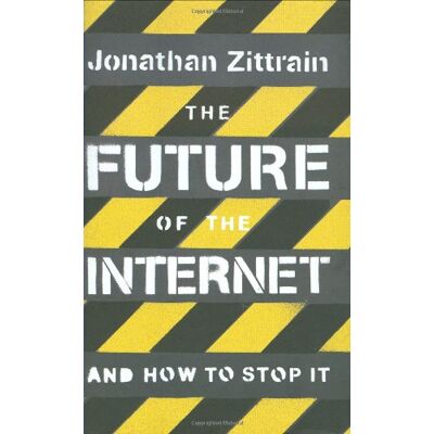 Jonathan Zittrain The Future Of The Internet: And How To Stop It - Publicité Jonathan Zittrain The Future Of The Internet: And How To Stop It - Publicité