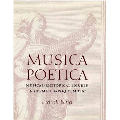 Dietrich Bartel Musica Poetica: Musical-Rhetorical Figures In German Baroque Music - Publicité Dietrich Bartel Musica Poetica: Musical-Rhetorical Figures In German Baroque Music - Publicité