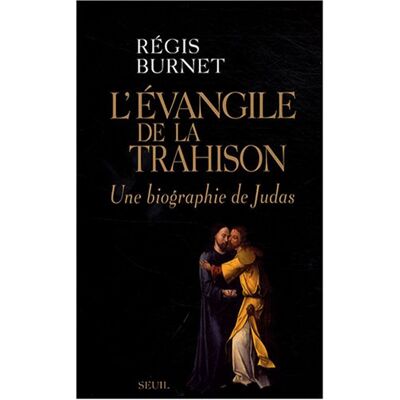 Régis Burnet L'Évangile De La Trahison : Une Biographie De Judas - Publicité Régis Burnet L'Évangile De La Trahison : Une Biographie De Judas - Publicité