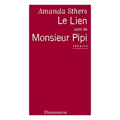 Amanda Sthers Le Lien. Monsieur Pipi : Théâtre - Publicité Amanda Sthers Le Lien. Monsieur Pipi : Théâtre - Publicité
