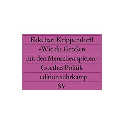 Ekkehart Krippendorff »wie Die Großen Mit Den Menschen Spielen«: Versuch Über Goethes Politik (Edition Suhrkamp) - Publicité Ekkehart Krippendorff »wie Die Großen Mit Den Menschen Spielen«: Versuch Über Goethes Politik (Edition Suhrkamp) - Publicité