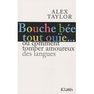 Alex Taylor Bouche Bée, Tout Ouïe : Comment Tomber Amoureux Des Langues ? - Publicité Alex Taylor Bouche Bée, Tout Ouïe : Comment Tomber Amoureux Des Langues ? - Publicité