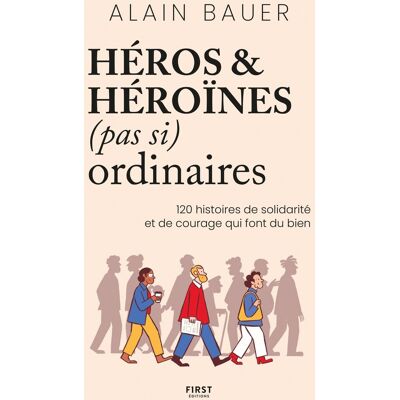 Alain Bauer Héros & Héroïnes (Pas Si) Ordinaires : 120 Histoires De Solidarité Et De Courage Qui Font Du Bien - Publicité Alain Bauer Héros & Héroïnes (Pas Si) Ordinaires : 120 Histoires De Solidarité Et De Courage Qui Font Du Bien - Publicité