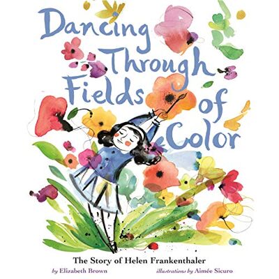 Elizabeth Brown Dancing Through Fields Of Color: The Story Of Helen Frankenthaler - Publicité Elizabeth Brown Dancing Through Fields Of Color: The Story Of Helen Frankenthaler - Publicité