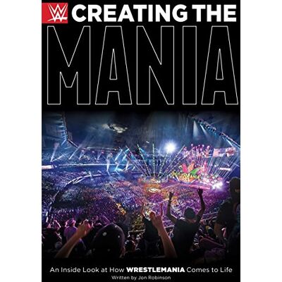 Jon Robinson Creating The Mania: An Inside Look At How Wrestlemania Comes To Life - Publicité Jon Robinson Creating The Mania: An Inside Look At How Wrestlemania Comes To Life - Publicité