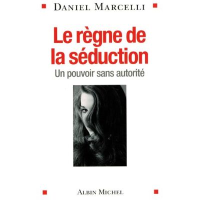 Daniel Marcelli Le Règne De La Séduction : Un Pouvoir Sans Autorité - Publicité Daniel Marcelli Le Règne De La Séduction : Un Pouvoir Sans Autorité - Publicité