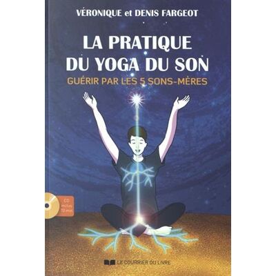 Veronique Fargeot La Pratique Du Yoga Du Son : Guérir Par Les 5 Sons-Mères - Publicité Veronique Fargeot La Pratique Du Yoga Du Son : Guérir Par Les 5 Sons-Mères - Publicité