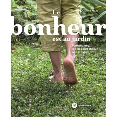 Le Bonheur Est Au Jardin : Permaculture, Le Plus Court Chemin Vers La Nature - Publicité Le Bonheur Est Au Jardin : Permaculture, Le Plus Court Chemin Vers La Nature - Publicité