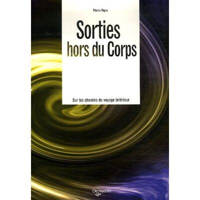 Pierre Vigne Sorties Hors Du Corps : Sur Les Chemins Du Voyage Intérieur - Publicité Pierre Vigne Sorties Hors Du Corps : Sur Les Chemins Du Voyage Intérieur - Publicité